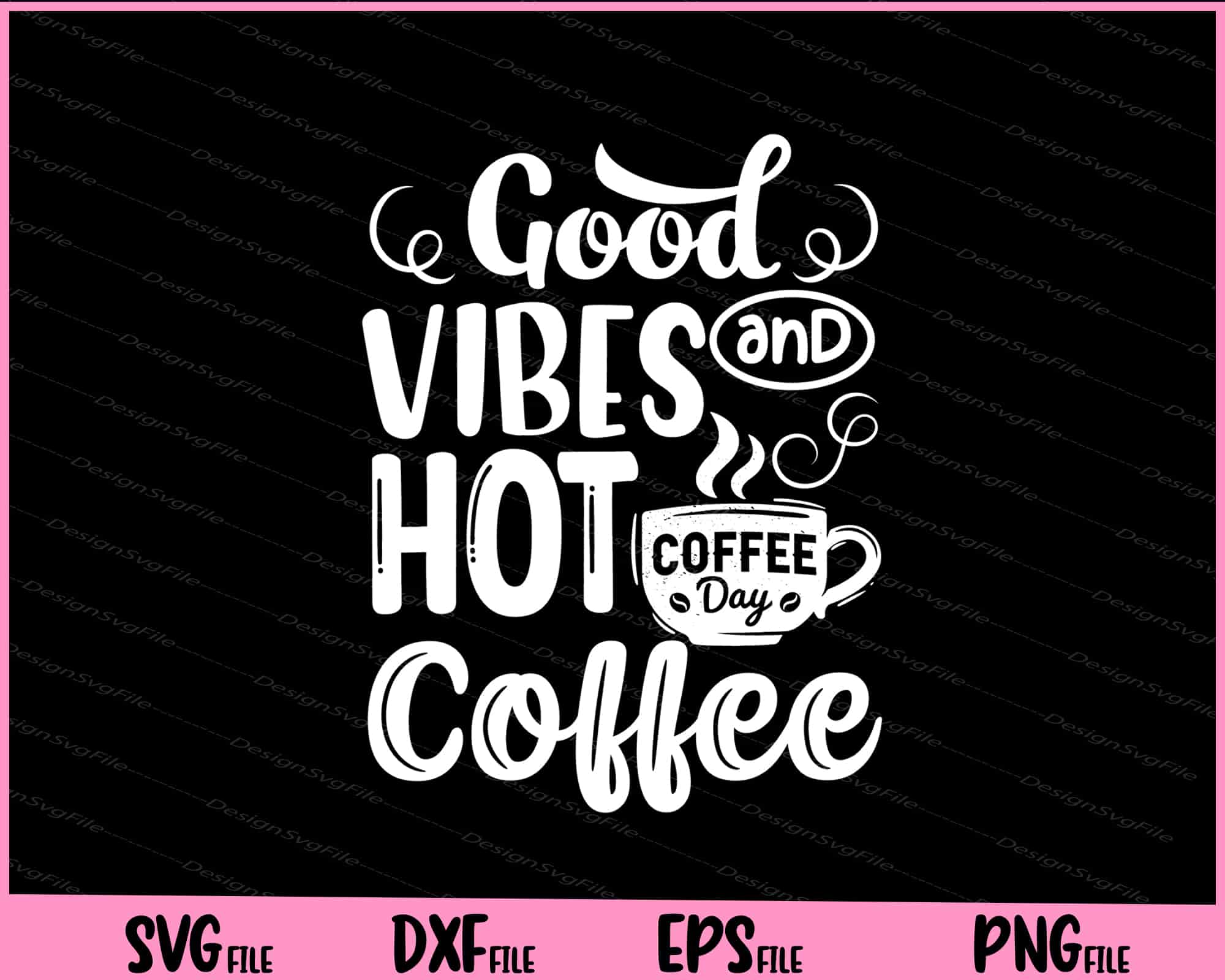 Good Vibes And Hot Coffee Day Svg Files 7346
