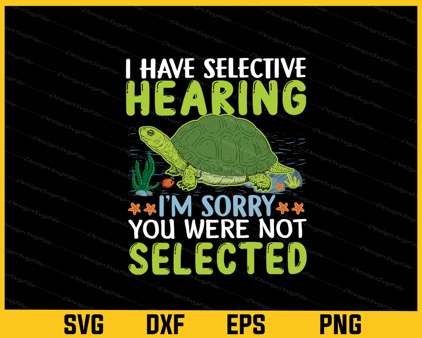 I Have Selective Hearing I’m Sorry Selected Turtle Svg Cutting Printable File - Premium Cutting Files in SVG, PNG & EPS Formats - Premium SVG Cutting Files for Crafts