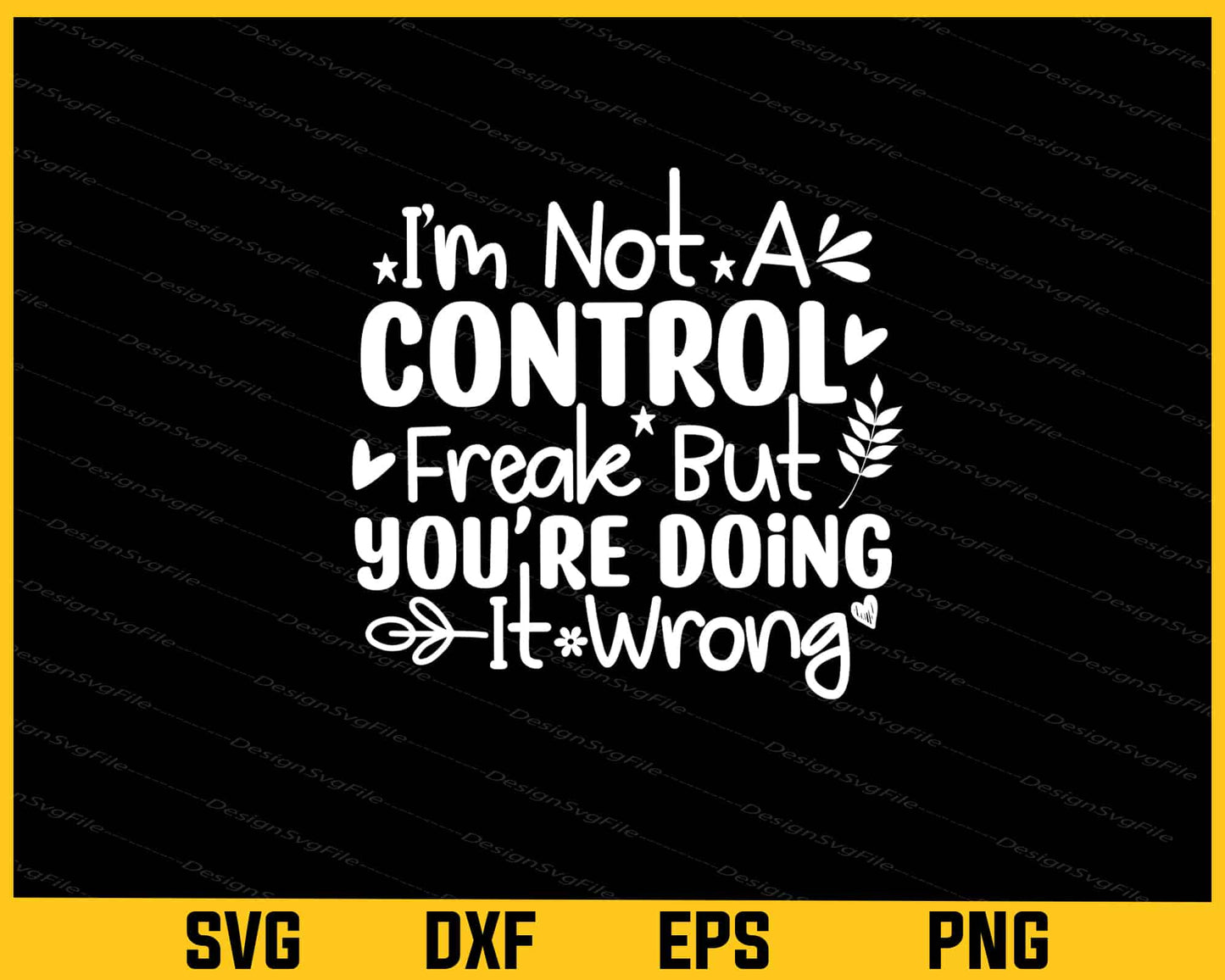 I'm Not A Control Freak But Youre Doing It Wrong Svg Cutting Printable File - Premium Cutting Files in SVG, PNG & EPS Formats - Premium SVG Cutting Files for Crafts