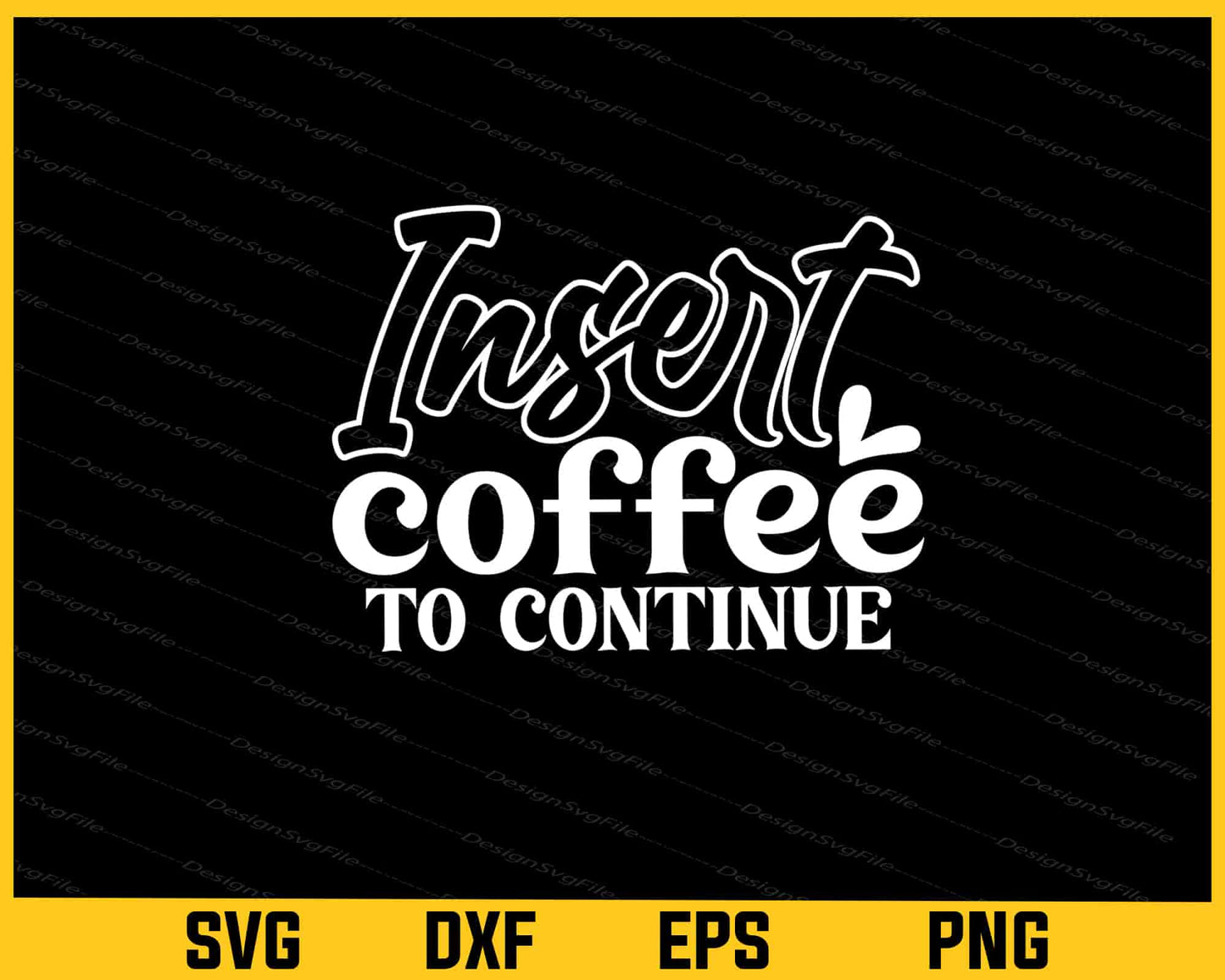 Insert Coffee To Continue Svg Cutting Printable File - Premium Cutting Files in SVG, PNG & EPS Formats - Premium SVG Cutting Files for Crafts