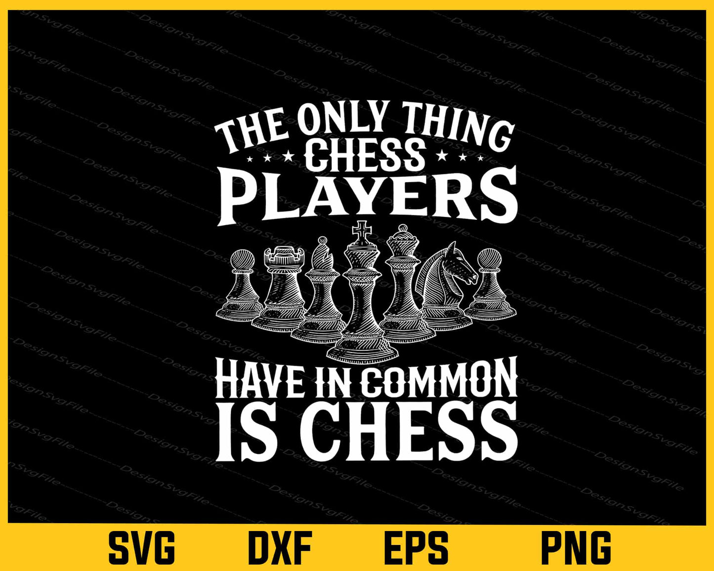 The Only Thing Chess Players Have In Chess Svg Cutting Printable File - Premium Cutting Files in SVG, PNG & EPS Formats - Premium SVG Cutting Files for Crafts
