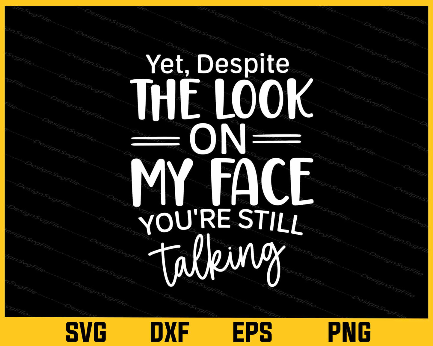 Yet Despite The Look On My Face Youre Svg Cutting Printable File - Premium Cutting Files in SVG, PNG & EPS Formats - Premium SVG Cutting Files for Crafts