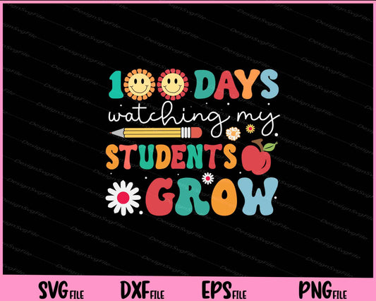 100 Days Watching My Students Grow Svg Cutting Printable Files  - Premium Cutting Files in SVG, PNG & EPS Formats - Premium SVG Cutting Files for Crafts