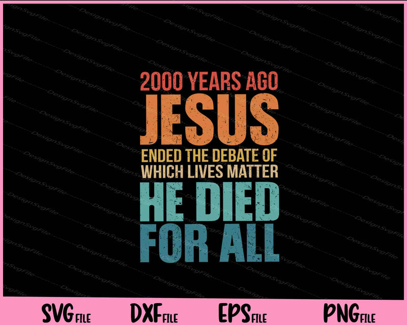 2000 years ago Jesus ended the debate of which lives svg