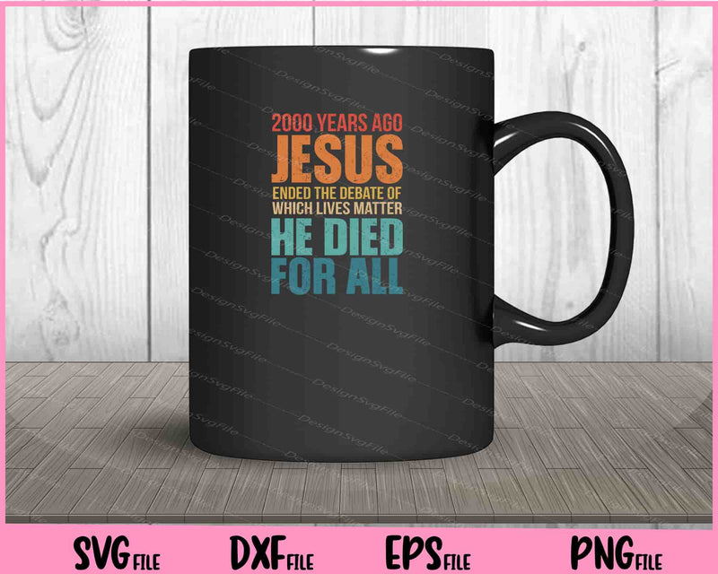 2000 years ago Jesus ended the debate of which lives mug