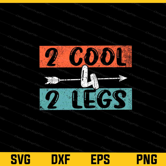 2 cool 4 2 legs Svg Cutting Printable File  - Premium Cutting Files in SVG, PNG & EPS Formats - Premium SVG Cutting Files for Crafts