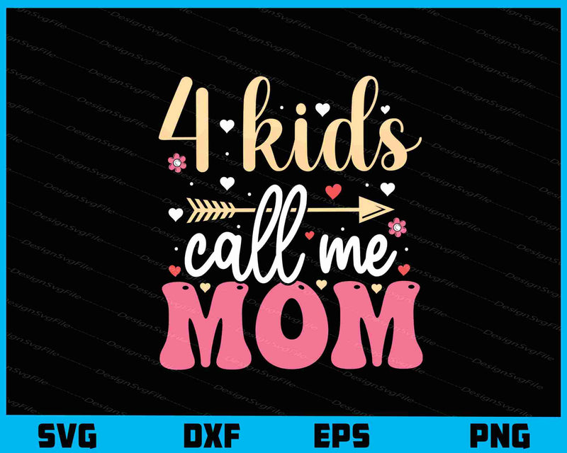 4 Kids Call Me Mom’s Day svg