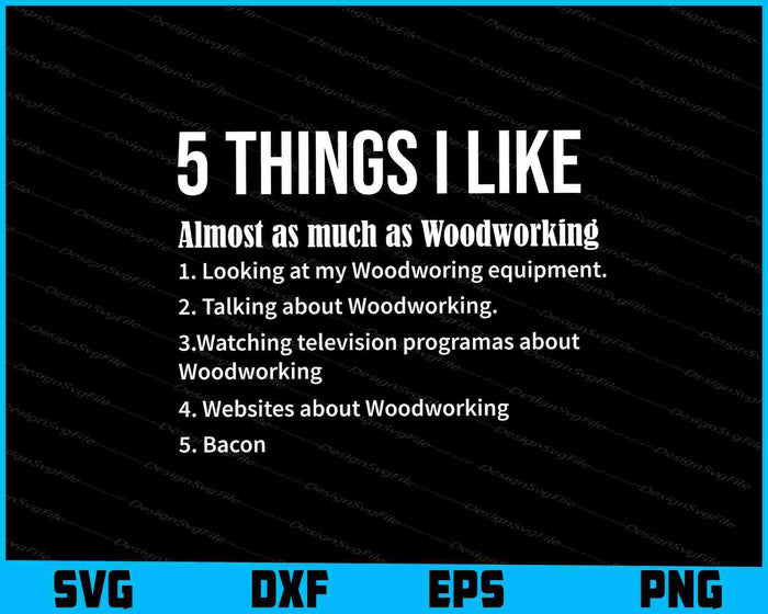 5 Things I Like Funny Woodworking Saying SVG