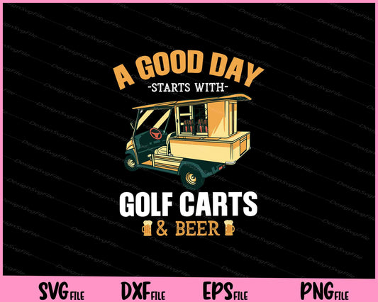 A Good Day Starts With Golf Carts And Beer Svg Cutting Printable Files  - Premium Cutting Files in SVG, PNG & EPS Formats - Premium SVG Cutting Files for Crafts