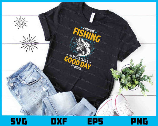 A Bad Day Fishing Is Better Than A Good Day Svg Cutting Printable File  - Premium Cutting Files in SVG, PNG & EPS Formats - Premium SVG Cutting Files for Crafts