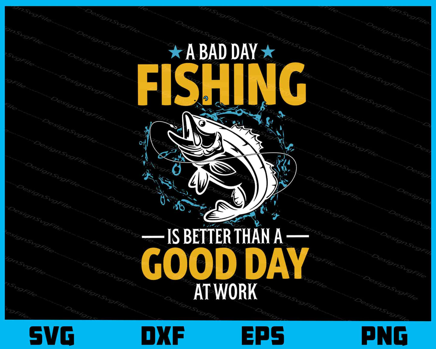 A Bad Day Fishing Is Better Than A Good Day Svg Cutting Printable File  - Premium Cutting Files in SVG, PNG & EPS Formats - Premium SVG Cutting Files for Crafts