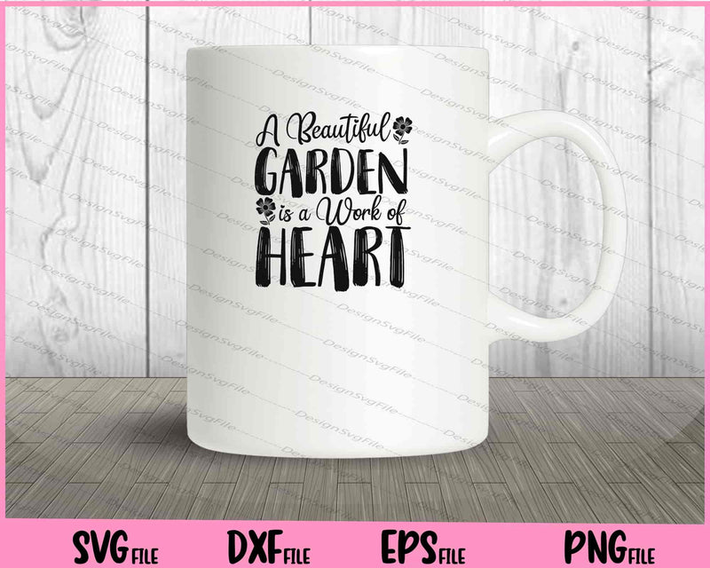A Beautiful Garden is a Work of Heart mug