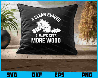 A Clean Beaver Always Gets More Wood SVG Animal Shirt