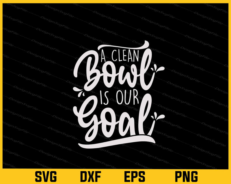 A Clean Bowl is Our Goal svg