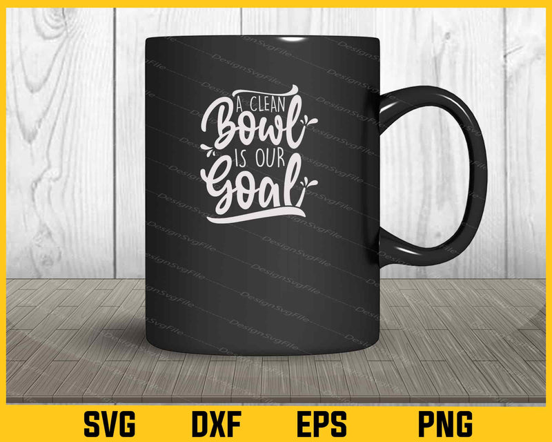 A Clean Bowl is Our Goal mug
