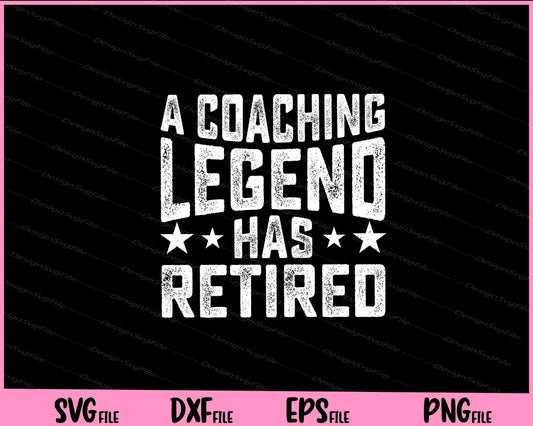 A Coaching Legend Has Retired Svg Cutting Printable Files  - Premium Cutting Files in SVG, PNG & EPS Formats - Premium SVG Cutting Files for Crafts