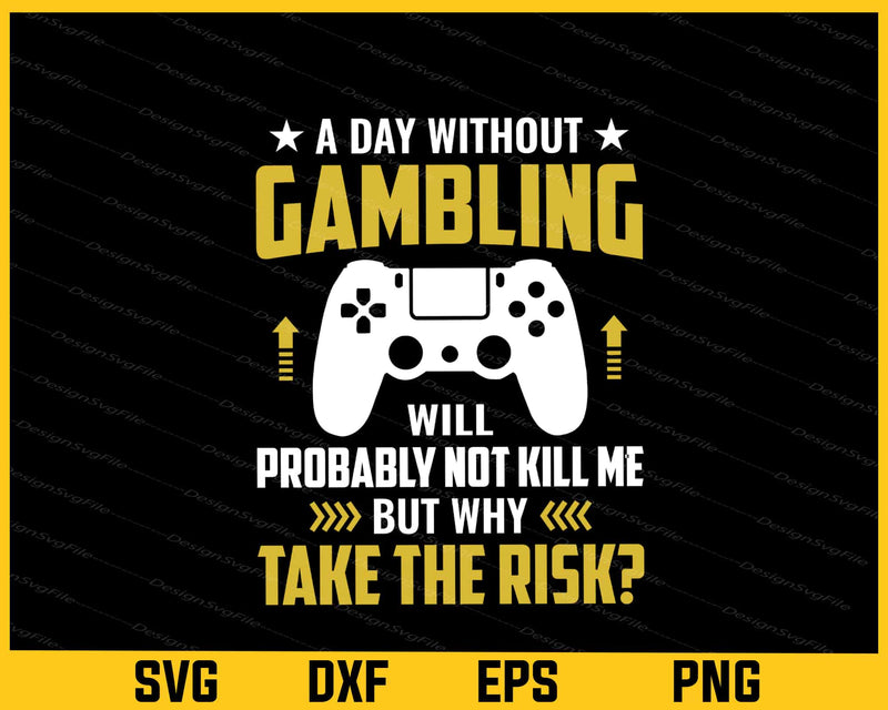 A Day Without Gambling Will Gaming svg