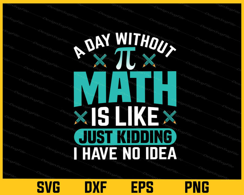 A Day Without Pi Math Is Like Just Kidding Svg Cutting Printable File