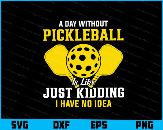 A Day Without Pickleball Is Like Just Kidding