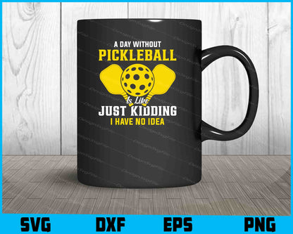 A Day Without Pickleball Is Like Just Kidding