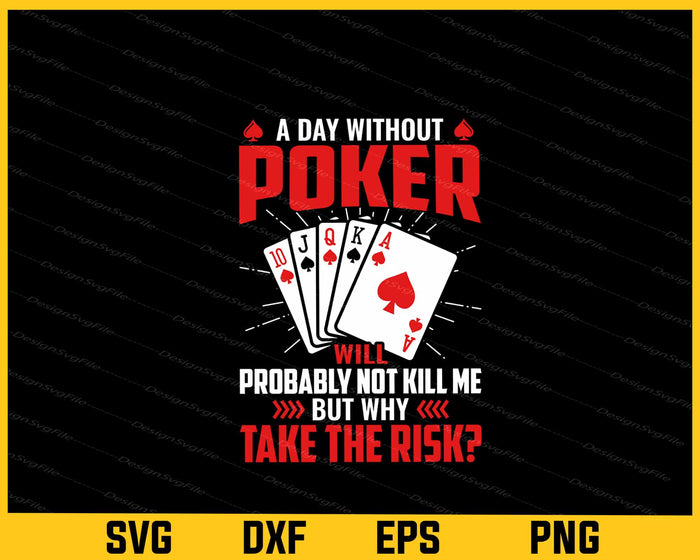 A Day Without Poker Probaly Not Kill Me Svg Cutting Printable File  - Premium Cutting Files in SVG, PNG & EPS Formats - Premium SVG Cutting Files for Crafts