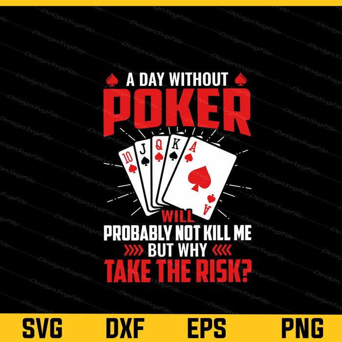 A Day Without Poker Probaly Not Kill Me Svg Cutting Printable File  - Premium Cutting Files in SVG, PNG & EPS Formats - Premium SVG Cutting Files for Crafts