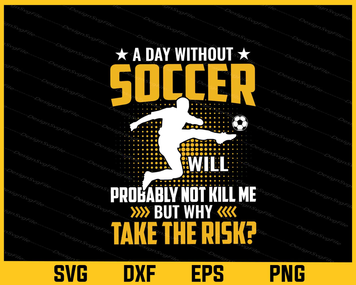 A Day Without Soccer Probably Football Svg Cutting Printable File  - Premium Cutting Files in SVG, PNG & EPS Formats - Premium SVG Cutting Files for Crafts