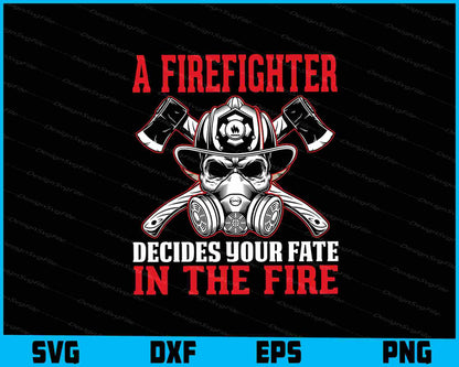 A Firefighter Decides Your Fate In The Fire SVG