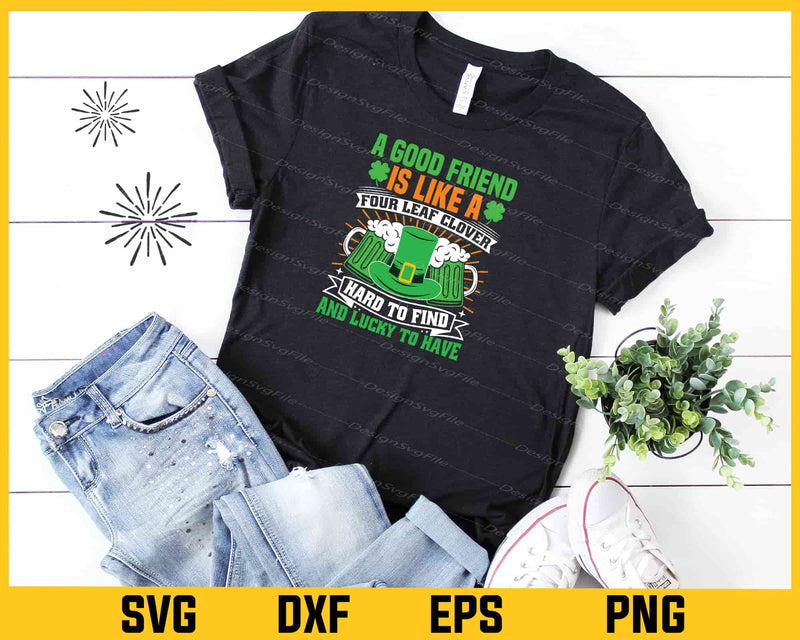 A Good Friend Is Like A Four Leaf Clover T-patrick Day t shirt