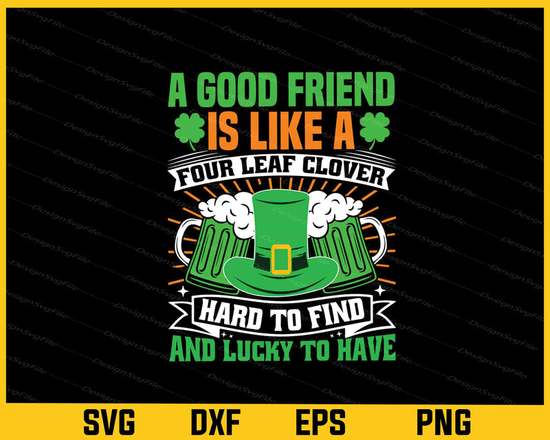 A Good Friend Is Like A Four Leaf Clover T-patrick Day Svg Cutting Printable File  - Premium Cutting Files in SVG, PNG & EPS Formats - Premium SVG Cutting Files for Crafts