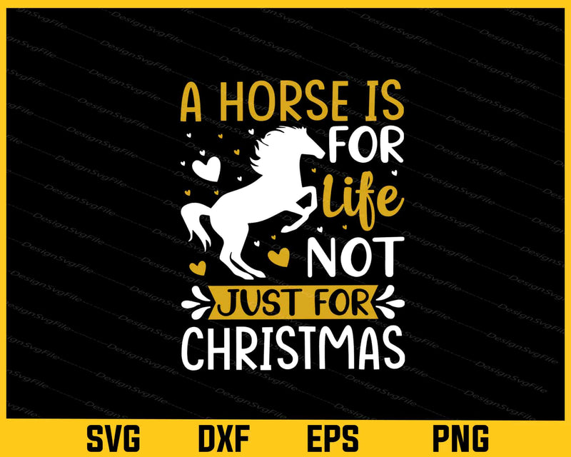 A Horse Is For Life Not Just For Christmas Svg Cutting Printable File