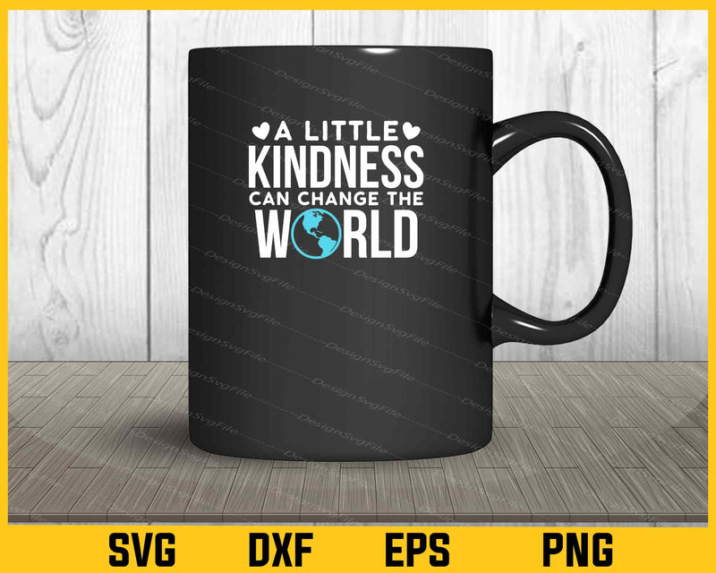 A Little Kindness Can Change The World mug