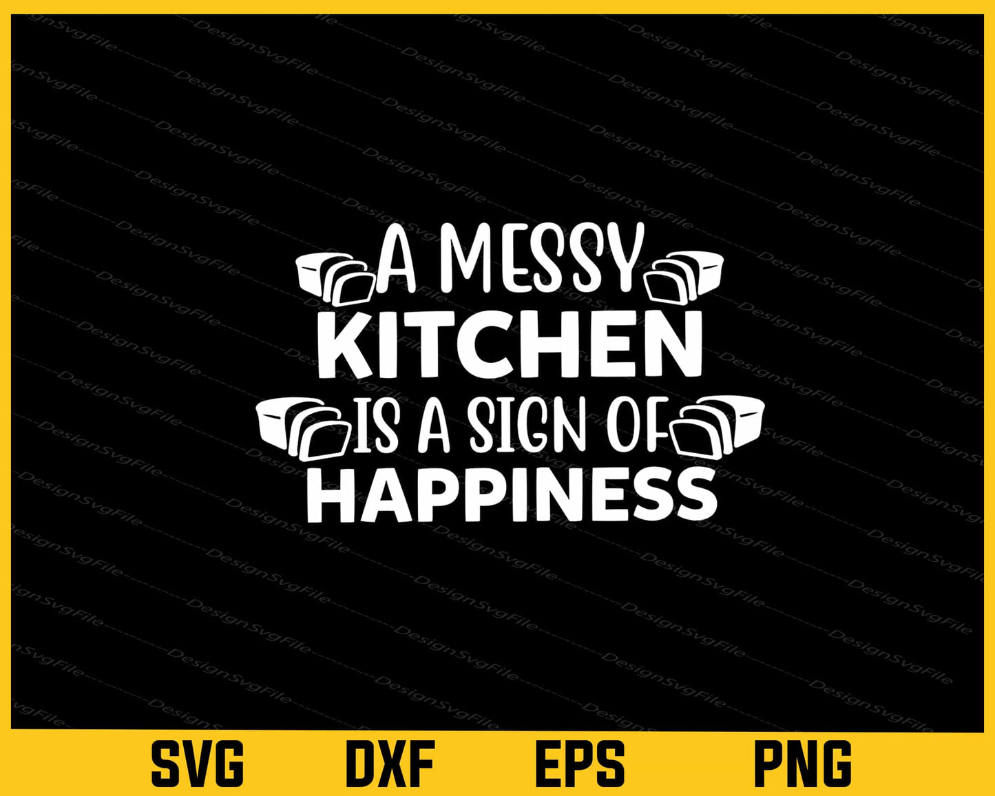 A Messy Kitchen Is A Sign Of Happiness Svg Cutting Printable File  - Premium Cutting Files in SVG, PNG & EPS Formats - Premium SVG Cutting Files for Crafts