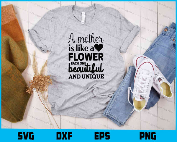 A Mother Is Like A Flower Each t shirt