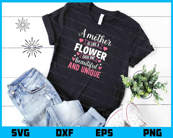 A Mother Is Like A Flower Each On Beautiful t shirt