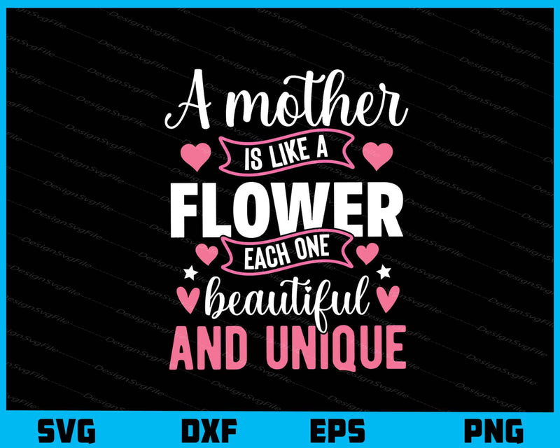 A Mother Is Like A Flower Each On Beautiful svg