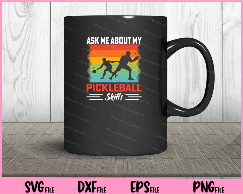 ASk Me About My Pickleball Skills Svg Cutting Printable Files  - Premium Cutting Files in SVG, PNG & EPS Formats - Premium SVG Cutting Files for Crafts