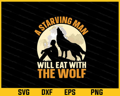 A Starving Man Will Eat With The Wolf Svg Cutting Printable File  - Premium Cutting Files in SVG, PNG & EPS Formats - Premium SVG Cutting Files for Crafts