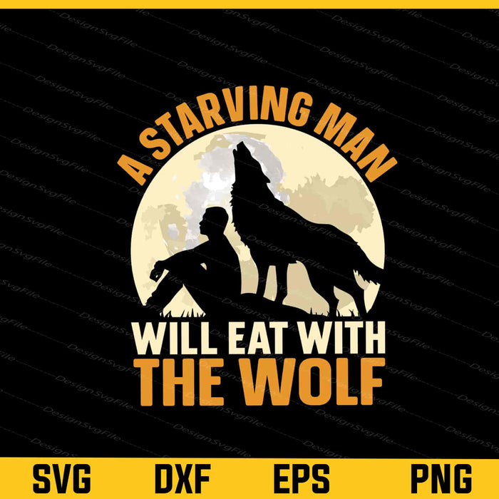 A Starving Man Will Eat With The Wolf Svg Cutting Printable File  - Premium Cutting Files in SVG, PNG & EPS Formats - Premium SVG Cutting Files for Crafts
