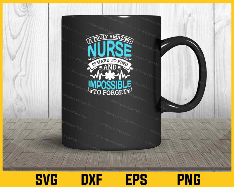 A Truly Amazing Nurse Is Hard To Find mug