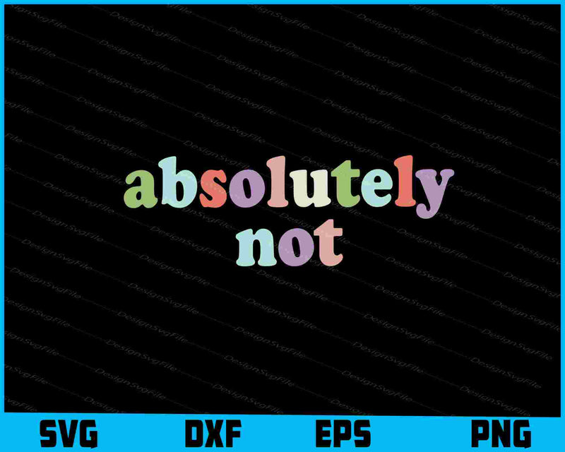 Absolutely Not Shirt, Mom Dad Life SVG