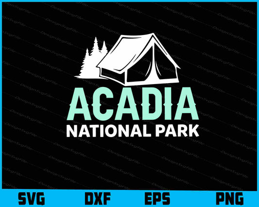 Acadia National Park Camping SVG PNG Sublimation Files  - Premium Cutting Files in SVG, PNG & EPS Formats - Premium SVG Cutting Files for Crafts