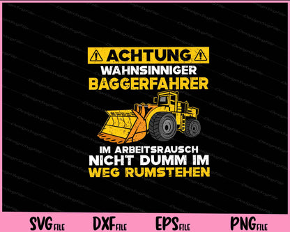 Achtung Wahnsinniger Baggerfahrer Im Arbeitsrausch Svg Cutting Printable Files  - Premium Cutting Files in SVG, PNG & EPS Formats - Premium SVG Cutting Files for Crafts