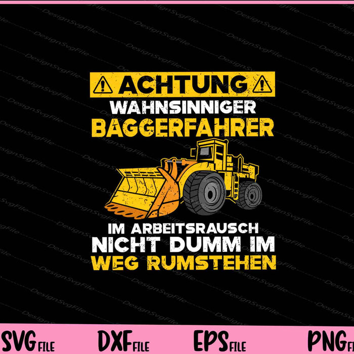 Achtung Wahnsinniger Baggerfahrer Im Arbeitsrausch Svg Cutting Printable Files  - Premium Cutting Files in SVG, PNG & EPS Formats - Premium SVG Cutting Files for Crafts