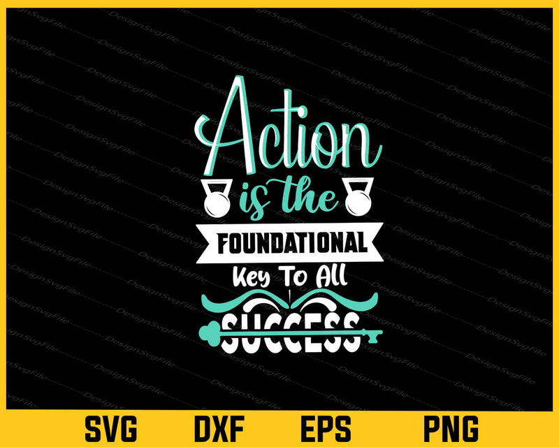 Action Is The Foundationall Gym Fitness Svg Cutting Printable File  - Premium Cutting Files in SVG, PNG & EPS Formats - Premium SVG Cutting Files for Crafts