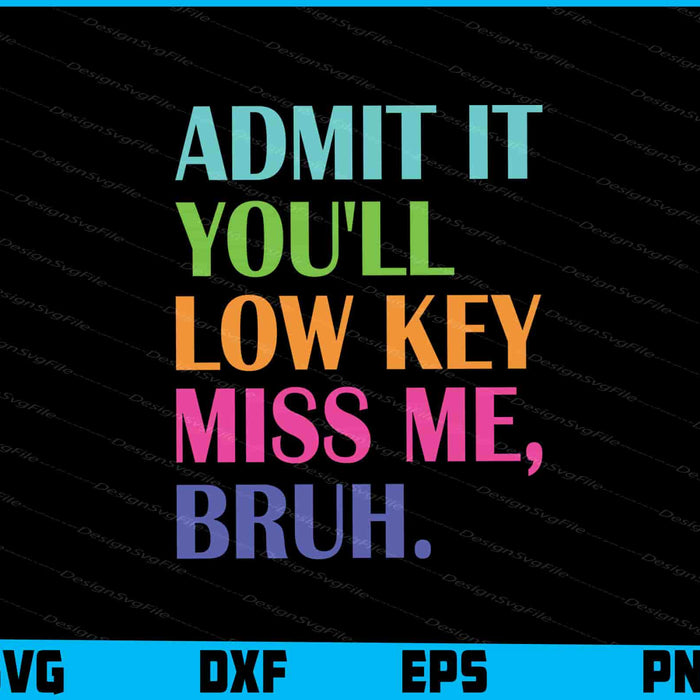 Admit it You'll Low Key Miss Me Bruh, Teacher Summer SVG