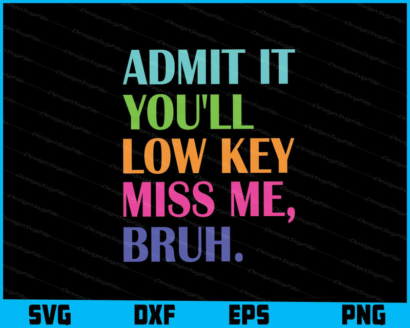 Admit it You'll Low Key Miss Me Bruh, Teacher Summer SVG