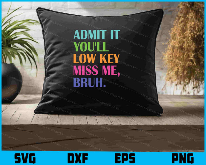 Admit it You'll Low Key Miss Me Bruh, Teacher Summer SVG