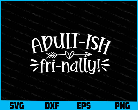 Adult-ish Fri-nally!