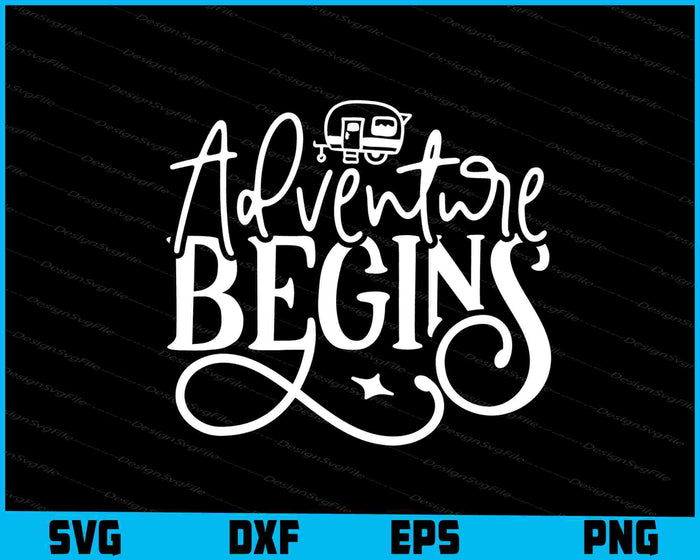 Adventure Begins Svg Design Cricut Cutting Printable File  - Premium Cutting Files in SVG, PNG & EPS Formats - Premium SVG Cutting Files for Crafts